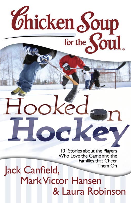 Chicken Soup for the Soul: Hooked on Hockey by Jack Canfield